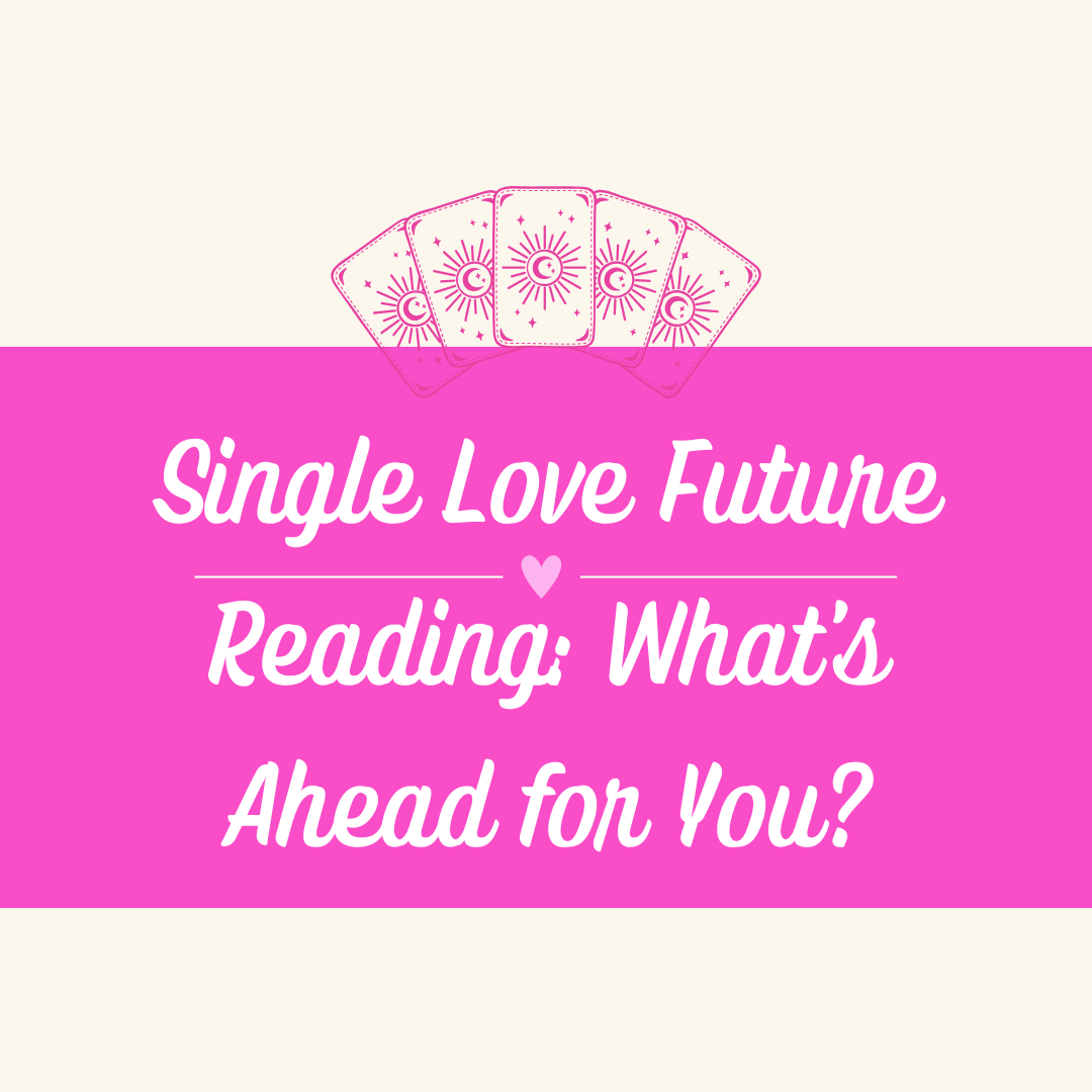 Single Love Future Reading: What's Ahead for You?